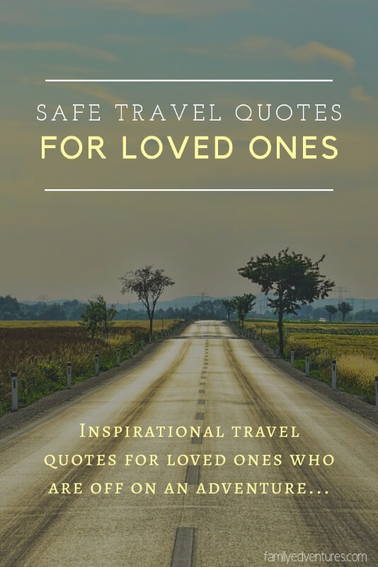 Safe travel quotes for loved ones | travel quotes for friend | adventure quotes