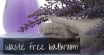 Zero Waste Bathroom
