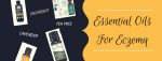 Best Essential Oils for Eczema ? from someone who was born with it!