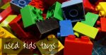 Used kids toys | are they safe and shopping tips