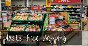 Plastic free zero waste shopping