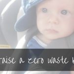 Raising A Zero Waste Baby in 2020
