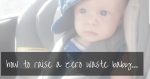 Raising A Zero Waste Baby in 2020